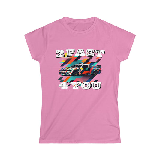 2 Fast 4 You Racing Women's Cotton Softstyle T-Shirt